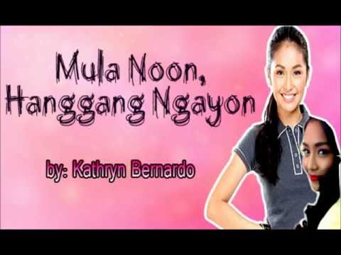 Kathryn Bernardo-Mula Noon, Hanggang Ngayon lyrics