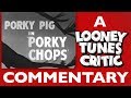 Porky Chops Looney Tunes Critic Commentary