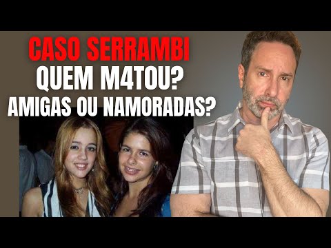 QUEM M4T0U AS AMIGAS? OU SERIAM NAMORADAS? MARIA EDUARDA E TARSILA - CASO SERRAMBI - CRIME S/A