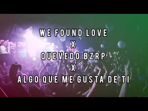 WE FOUND LOVE vs QUEVEDO BZRP vs ALGO QUE ME GUSTA DE TI ✖️Mashup Remix✖️