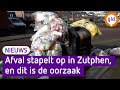 Afval stapelt zich op in Zutphen en dit is de oorzaak