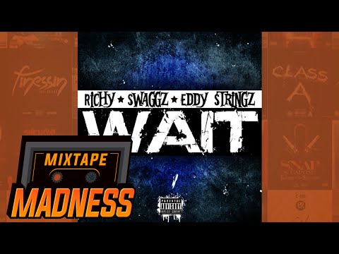 Richy ft Eddy Stringz & Swaggz - Wait | @MixtapeMadness