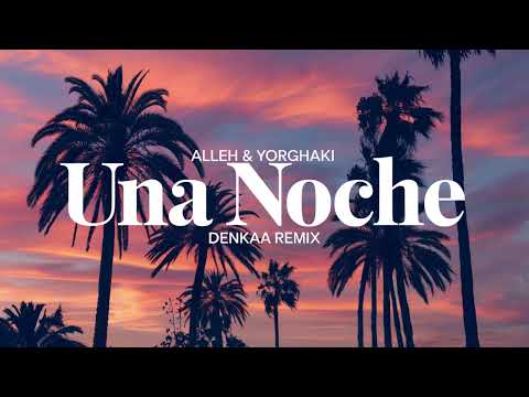 Alleh & Yorghaki - Una Noche | Hugel | Denkaa Remix