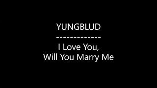 YUNGBLUD - I Love You, Will You Marry Me (Lyrics)