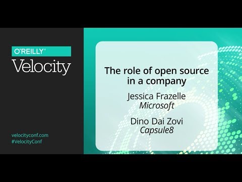 The role of open source in a company - Jessica Frazelle (Microsoft), Dino Dai Zovi (Capsule8)