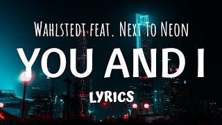 Wahlstedt - You And I (LYRICS) ft Next To Neon