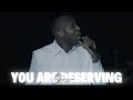 You Deserve It