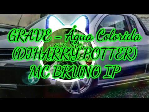 MC Bruno IP - Água Colorida (DJ HARRY POTTER) {{COM GRAVE}}