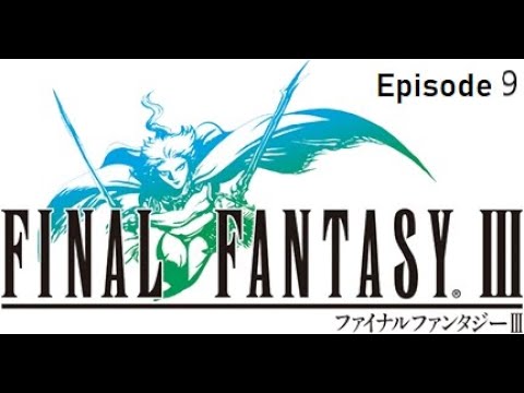 [Series 1] Final Fantasy 3 - Episode 9