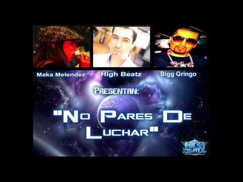 Maka Melendez - High Beatz & Bigg Gringo - No Pares De Luchar (High Beatz Prod.) [2013]