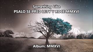 Video SOMETHING LIKE - Psalo se před lety, v roce MMXVI (Lyrics Video)