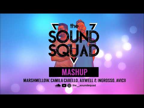 MARSHMELLOW, CAMILA CABELLO, AXWELL & INGROSSO, AVICII - MORE THAN HAVANA (the SOUND SQUAD MASHUP)
