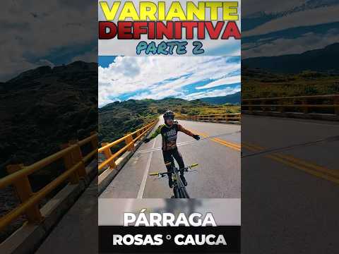 Descenso part.2 Puente variante definitiva ROSAS CAUCA | panamericana Qda.Chontaduro PARRAGA