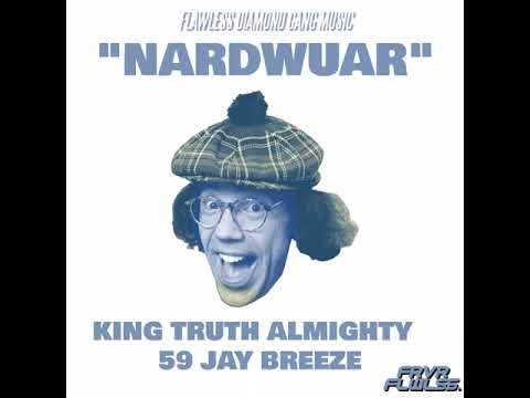 King Truth Almighty & 59 Jay Breeze - Nardwuar (Official Audio)