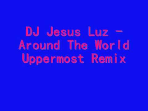 DJ Jesus Luz - Around The World Uppermost Remix