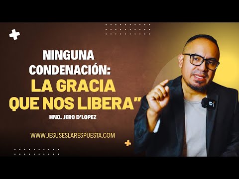 “Ninguna Condenación: La Libertad del que Está en Cristo”
