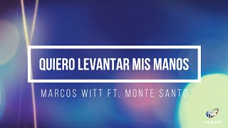 Quiero levantar mis manos - Marcos Witt Ft  Monte Santo con letras