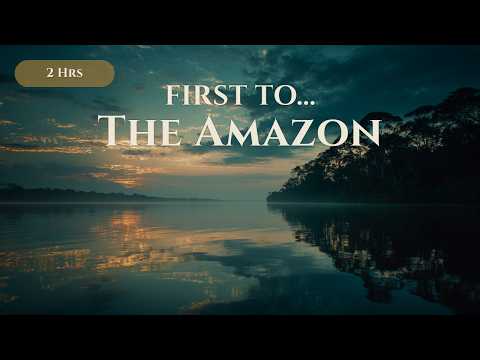 First to the Heart of The Amazon: Stories of River Exploration to Fall Asleep to [2 hrs]