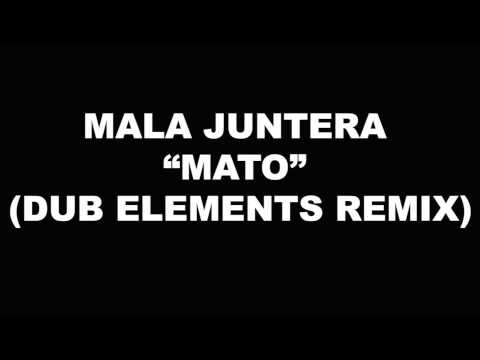 MALA JUNTERA - MATO (DUB ELEMENTS REMIX)