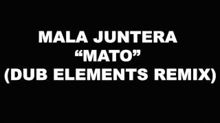 MALA JUNTERA - MATO (DUB ELEMENTS REMIX)