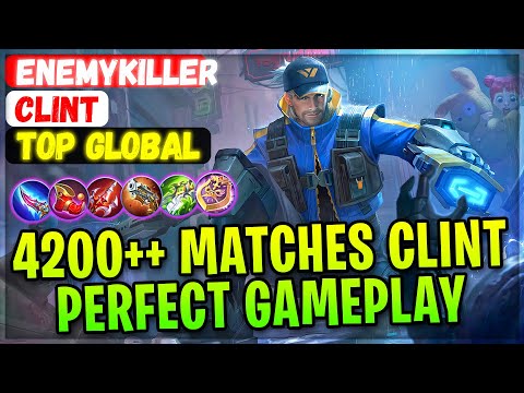 4200++ Matches Clint Perfect Gameplay [ Former Top 1 Global Clint ] EnemyKiller - Mobile Legends