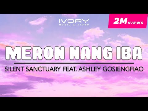 Silent Sanctuary - Meron Nang Iba (feat. Ashley Gosiengfiao) (Official Lyric Video)
