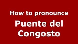 How to pronounce Puente Del Congosto