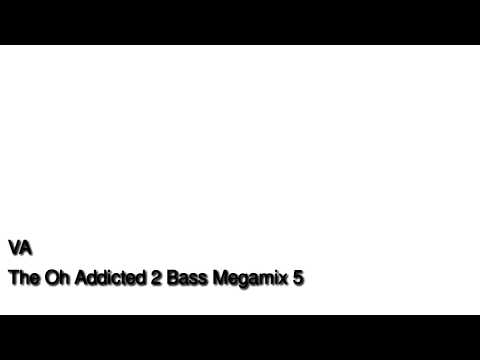 The Oh! Addicted 2 Bass Megamix 5