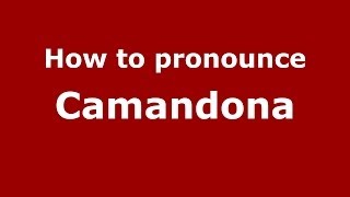 How to pronounce Camandona