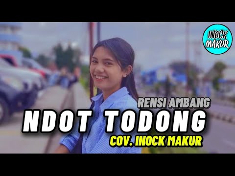 NDOT TODONG || CIP. RENSI AMBANG || COV. INOCK MAKUR (LAGU MANGGARAI)