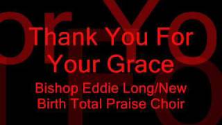 Bishop Eddie Long/New Birth Total Praise Choir - Thank You For Your Grace