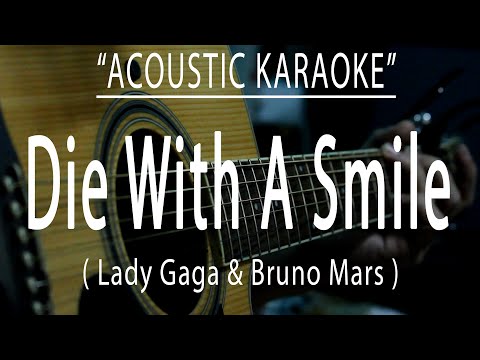 Die With A Smile - Lady Gaga & Bruno Mars (Acoustic karaoke)