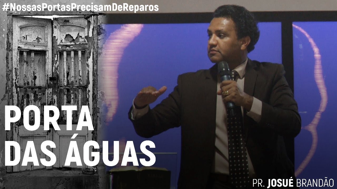 Porta das Águas #NossasPortasPrecisamDeReparos | Pr. Josué Brandão