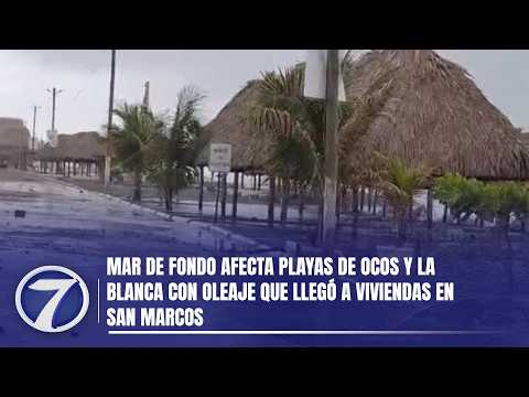 Mar de fondo afecta playas de Ocos y La Blanca con oleaje que llegó a viviendas en San Marcos