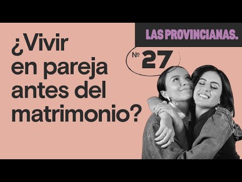 T2. EP. 27 | ¿Vivir en pareja antes del matrimonio? | Las Provincianas Podcast
