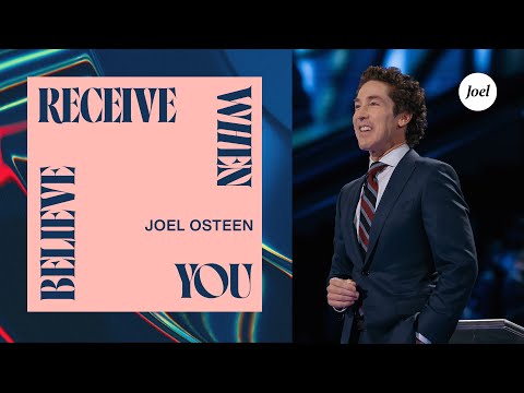 Receive When You Believe | Joel Osteen