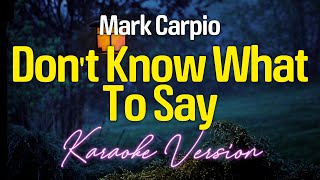DON'T KNOW WHAT TO SAY - Mark Carpio (KARAOKE Version)