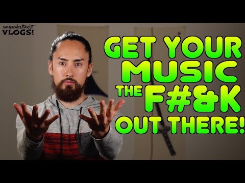 Get Your Music The F#&k Out There!