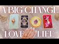 Your LOVE Life Is Changing PICK A CARD See Your Future