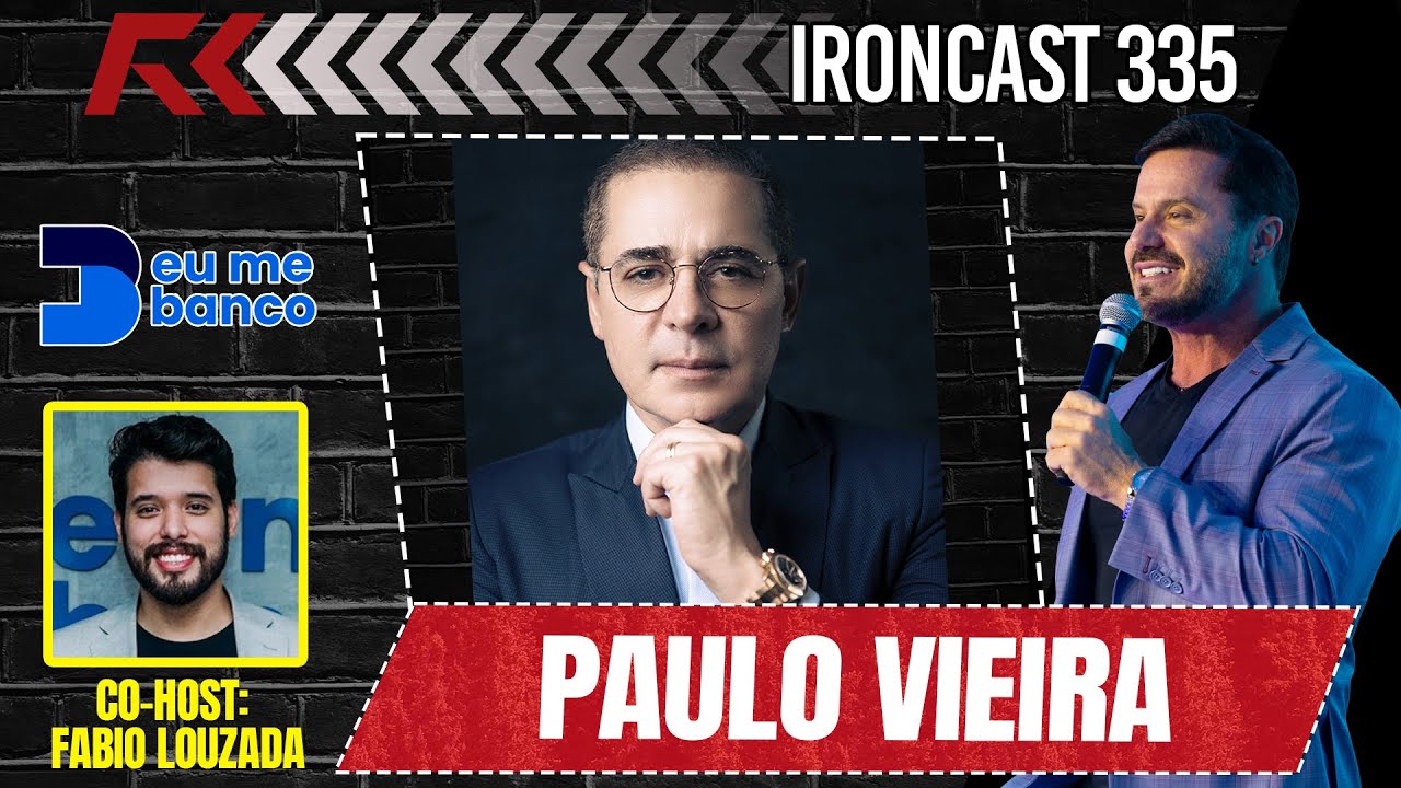 PAULO VIEIRA (MENTE MILIONÁRIA) CO-HOST: FABIO LOUZADA - IRONCAST 335
