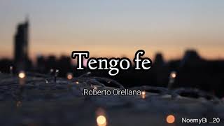 tengo fe - Roberto Orellana (letra)