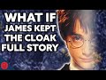 What If James Kept The Invisibility Cloak - FULL STORY 1-5 | Harry Potter Film Theory