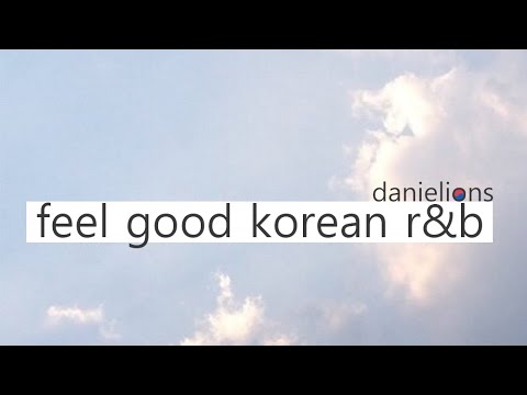 ♫ another feel good korean (underground) r\u0026b playlist ; 느낌있는 (언더) 알앤비 [18 songs]