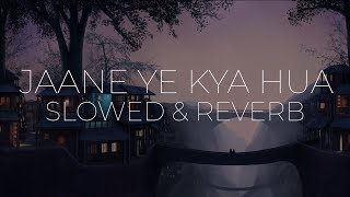 Jaane Ye Kya Hua - K.K. ( Slowed X Reverb )