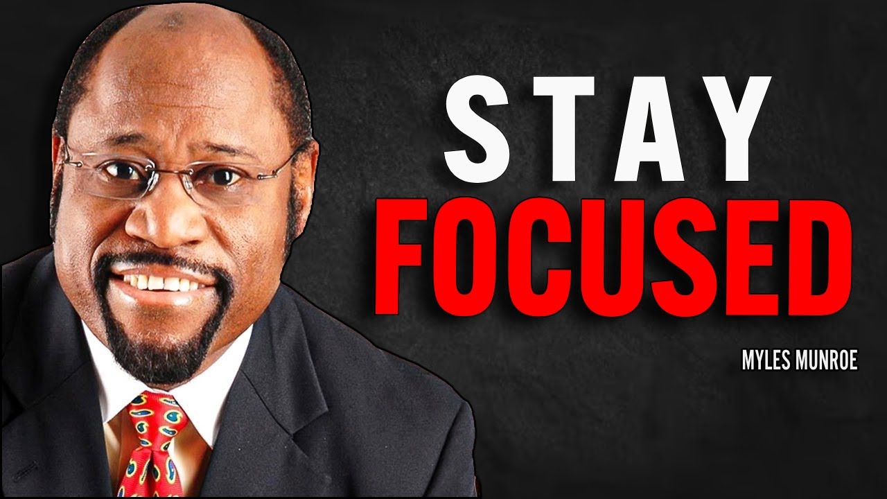 STAY FOCUSED - Myles Munroe Motivation Speech