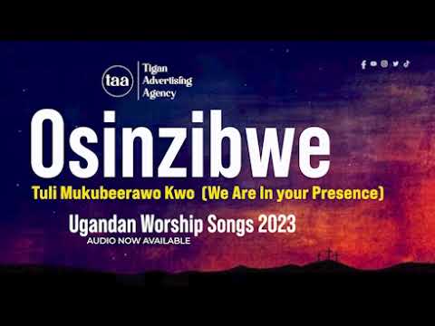 Osinzibwe Tuli Mukubeerawo Kwo  We Are In your Presence
