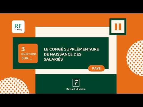 3 Questions Sur « Le congé supplémentaire de naissance des salariés »
