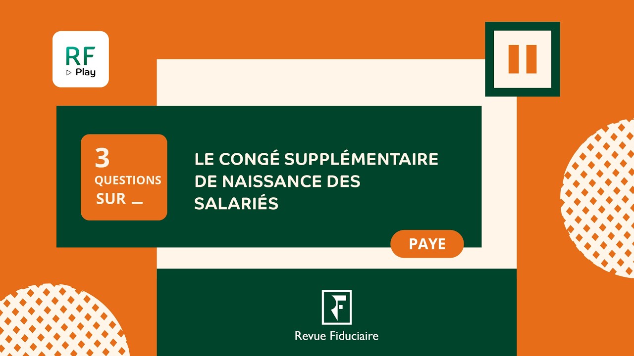 3 Questions Sur « Le congé supplémentaire de naissance des salariés »