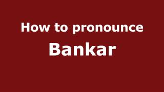 How to pronounce Bankar