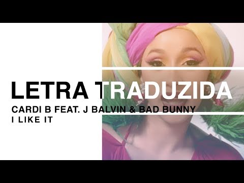 Cardi B - I Like It ft. J Balvin & Bad Bunny (Letra Traduzida)